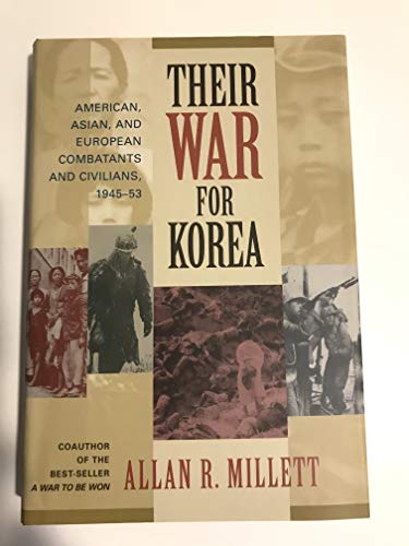 Their War for Korea: American, Asian, and European Combatants and Civilians, 1945-1953 (9781574884340) by Millett, Allan R.