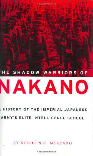 9781574884432: The Shadow Warriors of Nakano: A History of the Imperial Japanese Army's Elite Intelligence School: A History of the Japanese Imperial Army's Elite Intelligence School