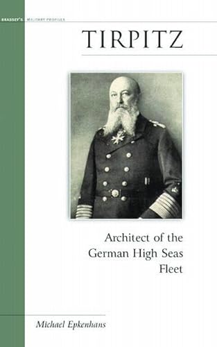 Imagen de archivo de Tirpitz: Architect of the German High Seas Fleet a la venta por Lakeside Books