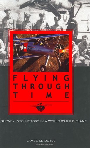 Imagen de archivo de Flying Through Time: A Journey Into History in a World War II Biplane a la venta por HPB-Diamond