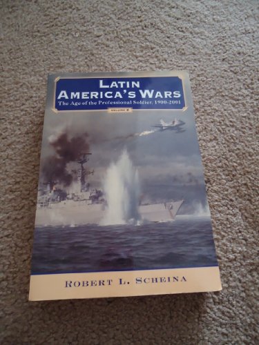 Latin America's Wars: Age of the Professional Soldier 1900-2001 (9781574884524) by Scheina, Robert L.