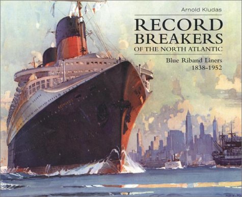 Imagen de archivo de Record Breakers of the North Atlantic: The Blue Riband Liners, 1838-1952 a la venta por Wonder Book