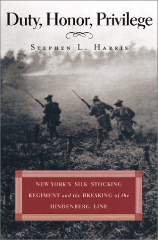 Stock image for Duty, Honor, Privilege New York's Silk Stocking Regiment And The Breaking Of The Hindenburg Line for sale by Willis Monie-Books, ABAA