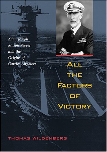 Beispielbild fr All the Factors of Victory: Adm. Joseph Mason Reeves and the Origins of Carrier Air Power zum Verkauf von HPB Inc.