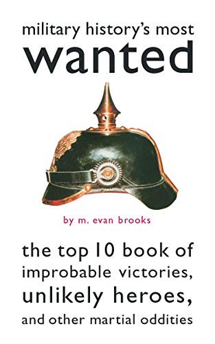Beispielbild fr Military History's Most WantedT: The Top 10 Book of Improbable Victories, Unlikely Heroes, and Other Martial Oddities zum Verkauf von Wonder Book