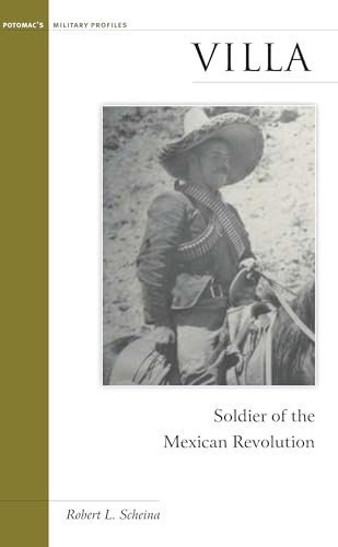 Villa: Soldier of the Mexican Revolution (Military Profiles (Hardcover)) (9781574885132) by Scheina, Robert L.