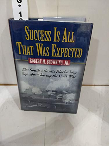 Beispielbild fr Success Is All That Was Expected: The South Atlantic Blockading Squadron During the Civil War zum Verkauf von HPB-Red