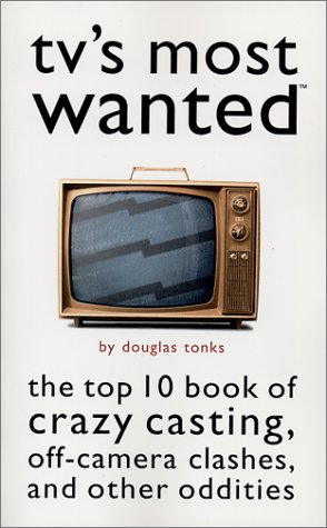 Stock image for TV's Most WantedT: The Top 10 Book of Crazy Casting, Off-Camera Clashes, and Other Oddities for sale by Wonder Book
