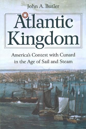 9781574885217: Atlantic Kingdom: America's Contest with Cunard in the Age of Sail and Steam