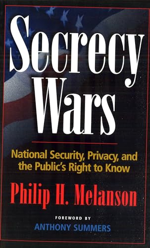 Secrecy Wars: National Security, Privacy, and the Public's Right to Know (9781574885453) by Melanson, Philip H.