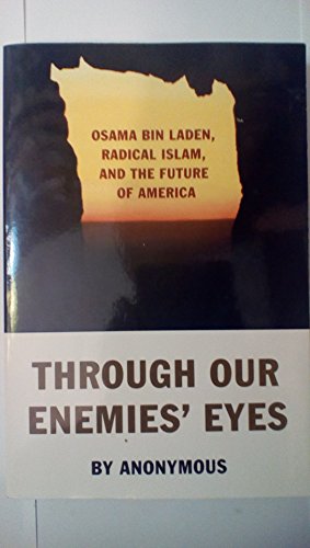 Imagen de archivo de Through Our Enemies' Eyes : Osama Bin Laden, Radical Islam, and the Future of America a la venta por Better World Books