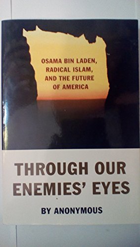 Stock image for Through Our Enemies' Eyes : Osama Bin Laden, Radical Islam, and the Future of America for sale by Better World Books