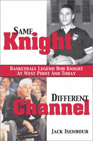 9781574885569: Same Knight, Different Channel: Basketball Legend Bob Knight at West Point and Today