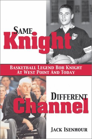 Imagen de archivo de Same Knight, Different Channel: Basketball Legend Bob Knight at West Point and Today a la venta por HPB-Ruby