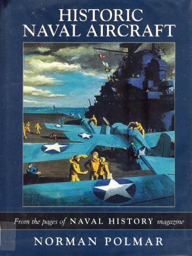 9781574885729: Historic Naval Aircraft: From The Pages of Naval History Magazine
