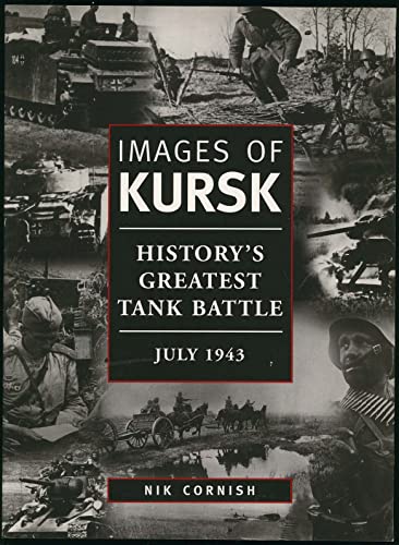 Beispielbild fr Images of Kursk : History's Greatest Tank Battle July 1943 zum Verkauf von Better World Books