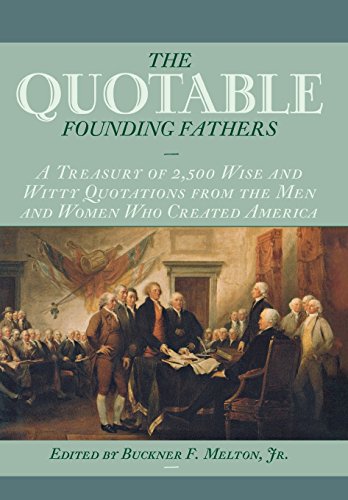 Beispielbild fr The Quotable Founding Fathers: A Treasury of the 2,500 Wise and Witty Quotations from the Men and Women Who Created America zum Verkauf von ThriftBooks-Atlanta