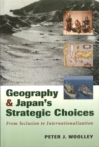 Stock image for Geography and Japan's Strategic Choices : From Seclusion to Internationalization for sale by Better World Books
