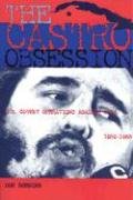 9781574886764: The Castro Obsession: U.S. Covert Operations Against Cuba, 1959-1965