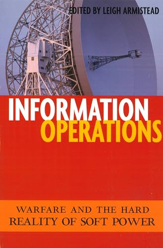 9781574886993: Information Operations: Warfare and the Hard Reality of Soft Power