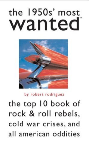 Stock image for The 1950s' Most Wanted : The Top 10 Book of Rock and Roll Rebels, Cold War Crises, and All American Oddities for sale by Better World Books