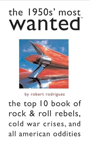 Stock image for The 1950s' Most Wanted: The Top 10 Book of Rock & Roll Rebels, Cold War Crises, and All American Oddities for sale by HPB Inc.