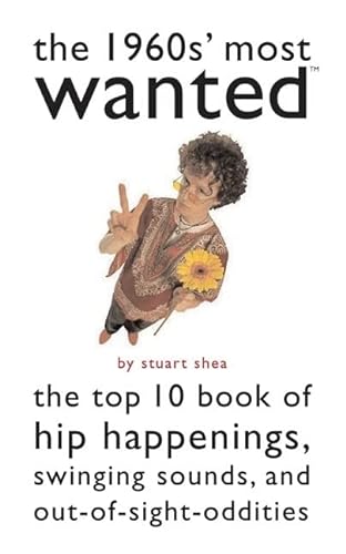Beispielbild fr The 1960s' Most Wanted: The Top 10 Book of Hip Happenings, Swinging Sounds, and Out-of-Sight Oddities zum Verkauf von HPB-Ruby