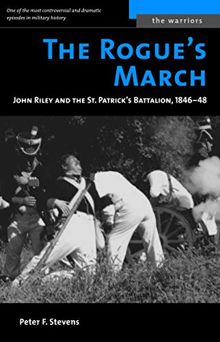 Beispielbild fr The Rogue's March: John Riley and the St. Patrick's Battalion, 1846-48 (The Warriors) zum Verkauf von WorldofBooks