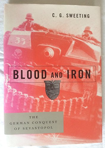 Stock image for Blood and Iron: The German Conquest of Sevastopol for sale by Book Bear