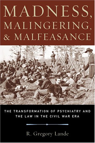 9781574888072: Madness, Malingering, And Malfeasance: The Transformation Of Psychiatry And The Law In The Civil War Era