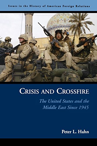 9781574888201: Crisis and Crossfire: The United States and the Middle East Since 1945 (Issues in the History of American Foreign Relations (Paperback))