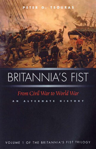 Beispielbild fr Britannia's Fist: From Civil War to World War: An Alternate History zum Verkauf von Open Books