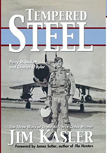 Beispielbild fr Tempered Steel: The Three Wars of Triple Air Force Cross Winner Jim Kasler zum Verkauf von Open Books