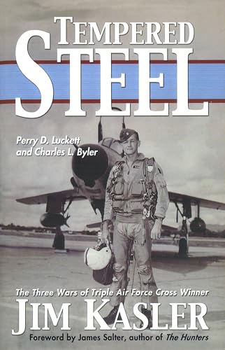 Beispielbild fr Tempered Steel: The Three Wars of Triple Air Force Cross Winner Jim Kasler zum Verkauf von HPB-Diamond