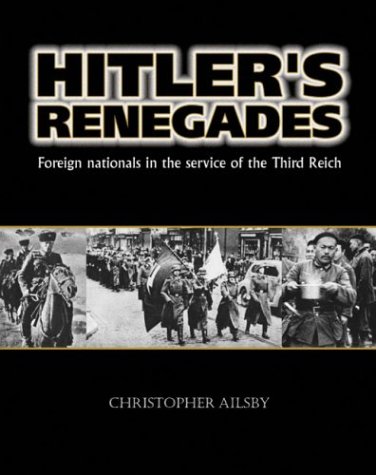Beispielbild fr Hitler's Renegades: Foreign Nationals in the Service of the Third Reich (Photographic Histories) zum Verkauf von Patrico Books