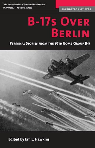 9781574888423: B-17s Over Berlin: Personal Stories from the 95th Bomb Group (Memories of War)