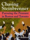 Chasing Steinbrenner: Pursuing the Pennant in Boston and Toronto.