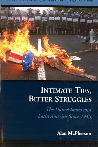 Imagen de archivo de Intimate Ties, Bitter Struggles: The United States and Latin America Since 1945 a la venta por ThriftBooks-Atlanta