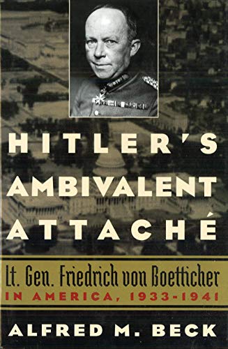 9781574888782: Hitler's Ambivalent Attach: Lt. Gen. Friedrich Von Boetticher in America, 1933-1941