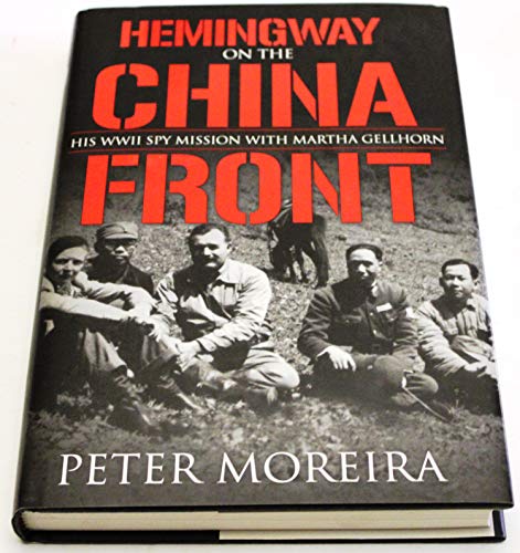 Beispielbild fr Hemingway on the China Front: His WWII Spy Mission with Martha Gellhorn zum Verkauf von BooksRun