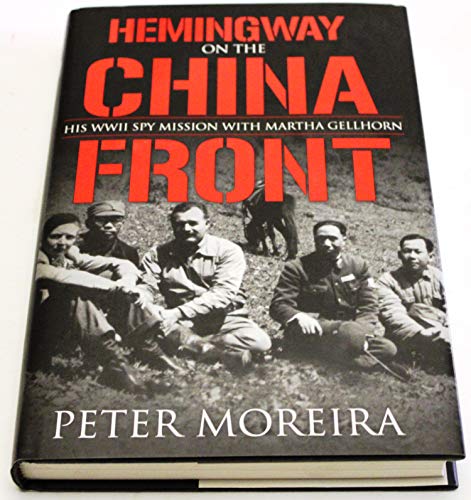 9781574888812: Hemingway on the China Front: His WWII Spy Mission with Martha Gellhorn