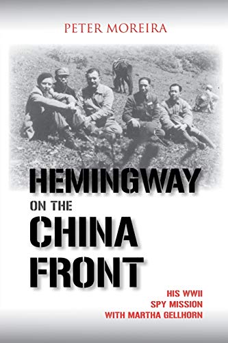 9781574888829: Hemingway on the China Front: His WWII Spy Mission with Martha Gellhorn
