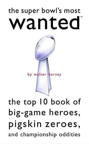Beispielbild fr Super Bowl's Most WantedT: The Top 10 Book of Big-Game Heroes, Pigskin Zeroes, and Championship Oddities zum Verkauf von Wonder Book