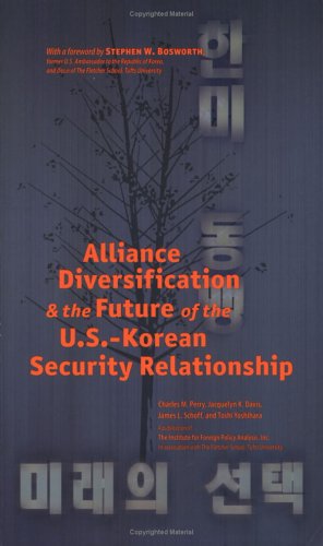 Alliance Diversification And The Future Of The U.S.-Korean Security Relationship (9781574888959) by Perry, Charles M.; Davis, Jacquelyn K.; Schoff, James L.; Yoshihara, Toshi