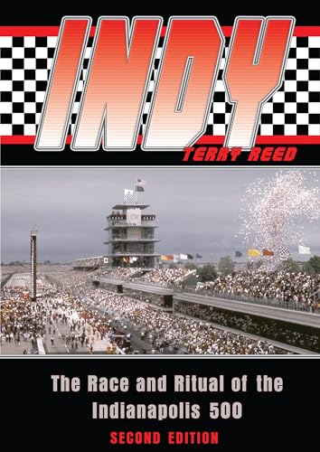 Indy: The Race and Ritual of the Indianapolis 500, Second Edition (9781574889079) by Reed, Dr. Terry