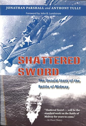 Shattered Sword: The Untold Story of the Battle of Midway - Parshall, Jonathan & Anthony Tully