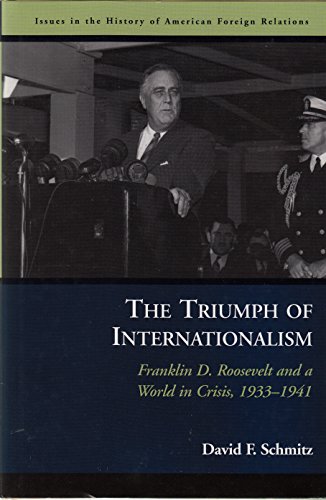 9781574889307: The Triumph of Internationalism: Franklin D. Roosevelt and a World in Crisis, 1933–1941 (Issues in the History of American Foreign Relations)