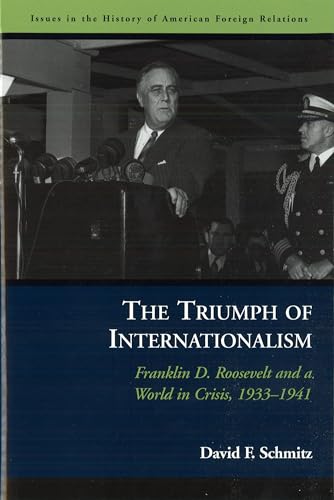 Beispielbild fr The Triumph of Internationalism: Franklin D. Roosevelt and a World in Crisis, 1933-1941 zum Verkauf von Wonder Book