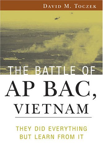 9781574889635: The Battle of Ap Bac, Vietnam: They Did Everything But Learn from it