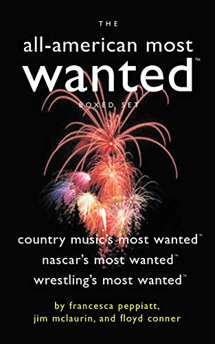 The All-American Most Wanted Boxed Set: Country Music's Most Wanted, NASCAR's Most Wanted, and Wrestling's Most Wanted (9781574889642) by Peppiatt, Francesca; Mclaurin, Jim; Conner, Floyd